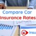Compare Car Insurance Rates: How to Get the Best Insurance?